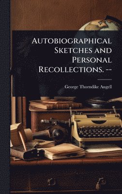bokomslag Autobiographical Sketches and Personal Recollections. --