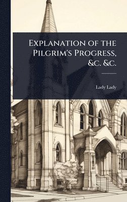 Lady Lady - Explanation of the Pilgrim's Progress, &c. &c., Inbunden