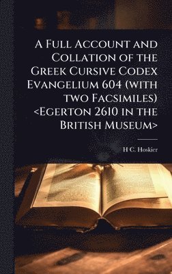 bokomslag A Full Account and Collation of the Greek Cursive Codex Evangelium 604 (with two Facsimiles)