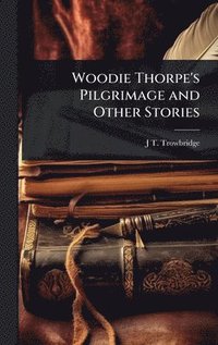 bokomslag Woodie Thorpe's Pilgrimage and Other Stories