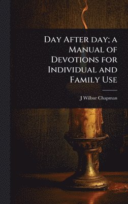 bokomslag Day After day; a Manual of Devotions for Individual and Family Use