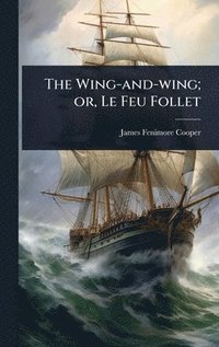 bokomslag The Wing-and-wing; or, Le Feu Follet