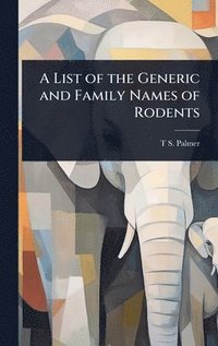 bokomslag List of the Generic and Family Names of Rodents