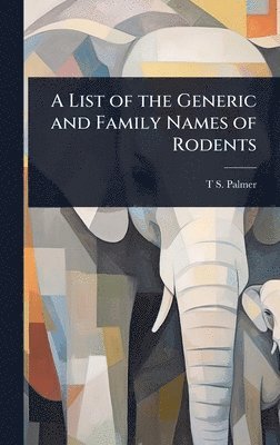 bokomslag List of the Generic and Family Names of Rodents
