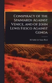 bokomslag Conspiracy of the Spaniards Against Venice, and of John Lewis Fiesco Against Genoa