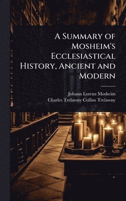 bokomslag Summary of Mosheim's Ecclesiastical History, Ancient and Modern