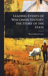 bokomslag Leading Events of Wisconsin History; the Story of the State