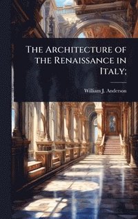bokomslag Architecture of the Renaissance in Italy;