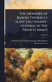 bokomslag Memoirs of Baron ThiÃ(c)bault (late Lieutenant-general in the French Army)