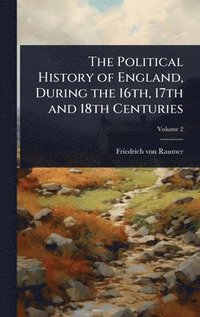 bokomslag Political History of England, During the 16th, 17th and 18th Centuries