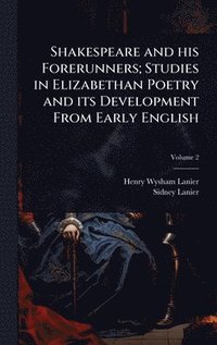bokomslag Shakespeare and his Forerunners; Studies in Elizabethan Poetry and its Development From Early English