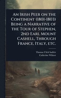 bokomslag Irish Peer on the Continent (1801-1803) Being a Narrative of the Tour of Stephen, 2nd Earl Mount Cashell, Through France, Italy, etc.