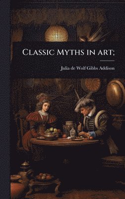 bokomslag Classic Myths in art;