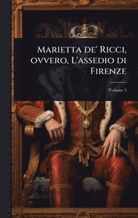 bokomslag Marietta de' Ricci, ovvero, L'assedio di Firenze