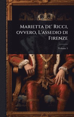 bokomslag Marietta de' Ricci, ovvero, L'assedio di Firenze
