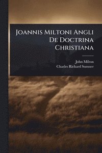 bokomslag Joannis Miltoni Angli De Doctrina Christiana