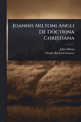 John Milton, Charles Richard Sumner - Joannis Miltoni Angli De Doctrina Christiana, Häftad