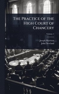 bokomslag Practice of the High Court of Chancery