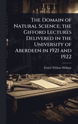 bokomslag Domain of Natural Science; the Gifford Lectures Delivered in the University of Aberdeen in 1921 and 1922