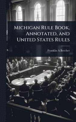 bokomslag Michigan Rule Book, Annotated, and United States Rules