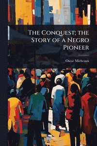 bokomslag Conquest; the Story of a Negro Pioneer