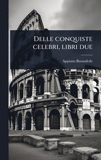 bokomslag Delle conquiste celebri, libri due