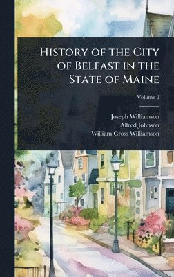 History of the City of Belfast in the State of Maine