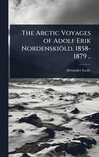 bokomslag Arctic Voyages of Adolf Erik Nordenskiöld. 1858-1879 ..
