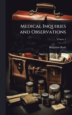 Benjamin Rush - Medical Inquiries and Observations, Inbunden