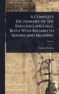 bokomslag Complete Dictionary of the English Language, Both With Regard to Sound and Meaning