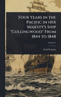 Fred Walpole - Four Years in the Pacific in her Majesty's Ship "Collingwood" From 1844 to 1848, Inbunden. Tillgänglighet: Lägg i varukorg