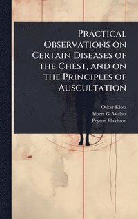 bokomslag Practical Observations on Certain Diseases of the Chest, and on the Principles of Auscultation