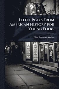 bokomslag Little Plays From American History for Young Folks