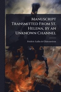 bokomslag Manuscript Transmitted From St. Helena, by an Unknown Channel