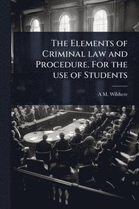 bokomslag Elements of Criminal law and Procedure. For the use of Students