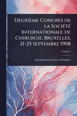 bokomslag Deuxième Congrès de la SociÃ(c)tÃ(c) Internationale de Chirurgie, Bruxelles, 21-25 Septembre 1908