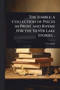 bokomslag Jumble; a Collection of Pieces in Prose and Rhyme for the Silver Lake Stories ..