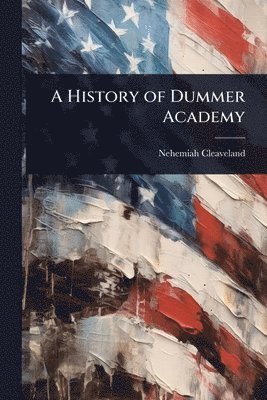 bokomslag History of Dummer Academy