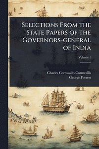 bokomslag Selections From the State Papers of the Governors-general of India