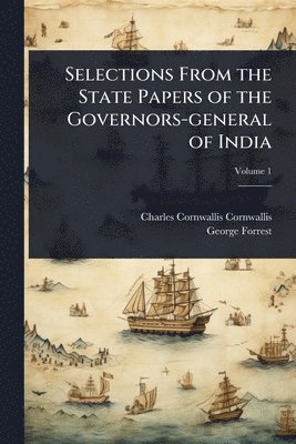 Charles Cornwallis Cornwallis, George Forrest - Selections From the State Papers of the Governors-general of India, Häftad