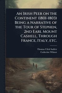 bokomslag Irish Peer on the Continent (1801-1803) Being a Narrative of the Tour of Stephen, 2nd Earl Mount Cashell, Through France, Italy, etc.