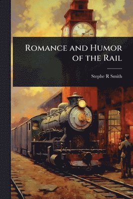 bokomslag Romance and Humor of the Rail