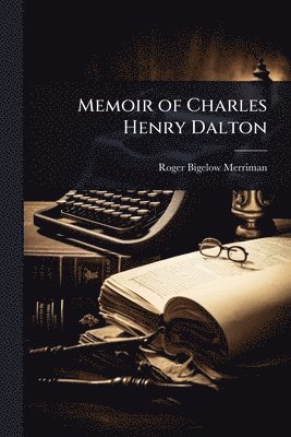 Roger Bigelow Merriman - Memoir of Charles Henry Dalton, Häftad