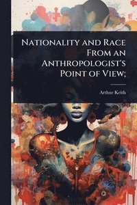 bokomslag Nationality and Race From an Anthropologist's Point of View;