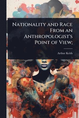 bokomslag Nationality and Race From an Anthropologist's Point of View;
