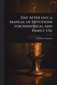 bokomslag Day After day; a Manual of Devotions for Individual and Family Use