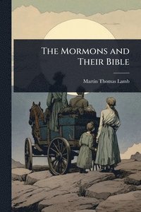 bokomslag The Mormons and Their Bible