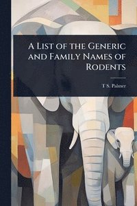 bokomslag A List of the Generic and Family Names of Rodents