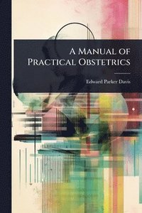 bokomslag A Manual of Practical Obstetrics
