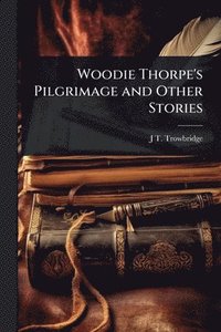 bokomslag Woodie Thorpe's Pilgrimage and Other Stories